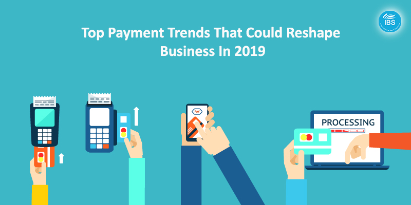 Top Payment Trends That Could Reshape Business In 2019