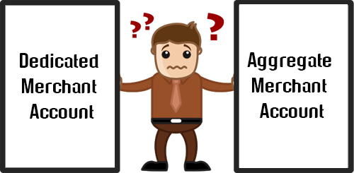 Dedicated Merchant Account v/s Aggregate Merchant Account